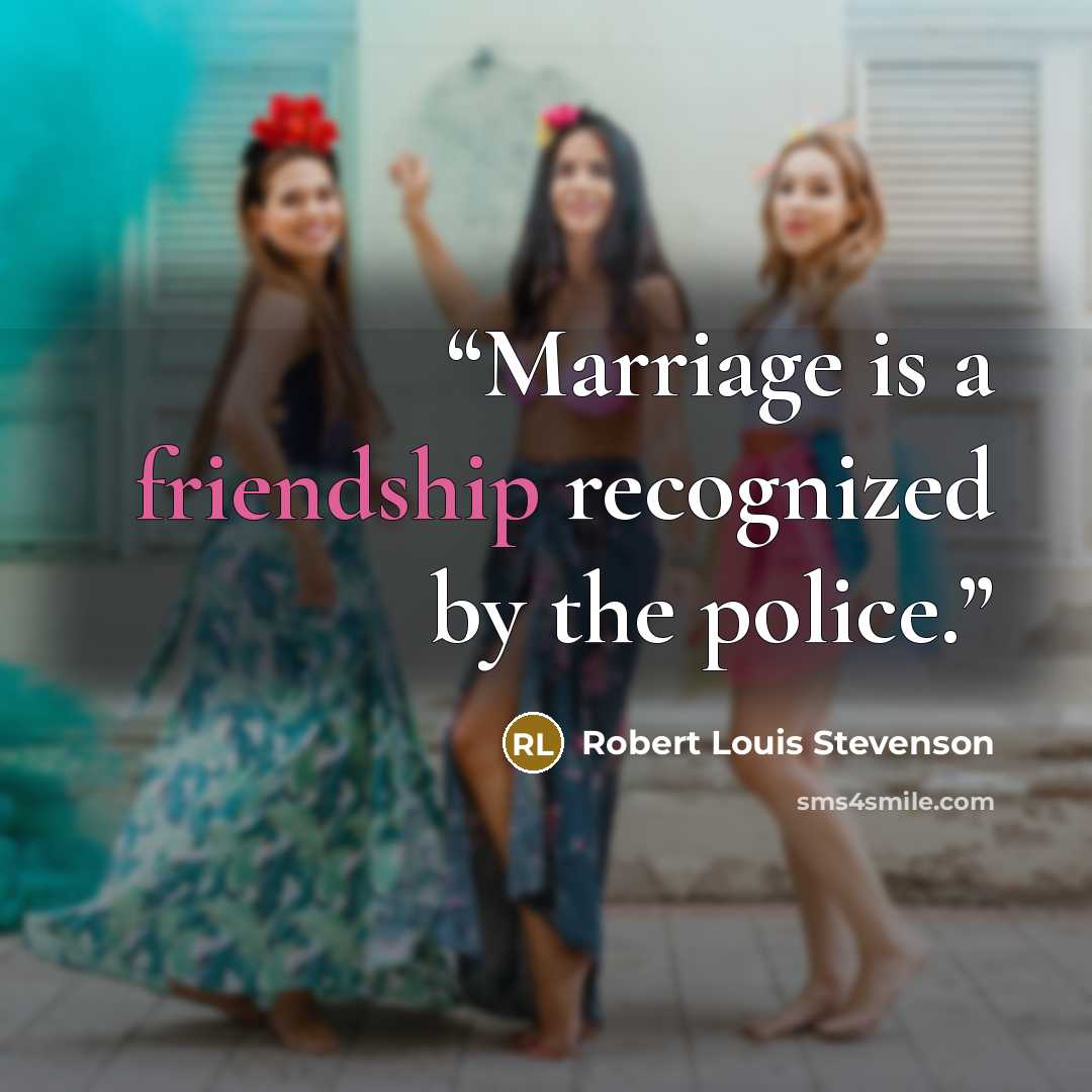 “Marriage is a friendship recognized by the police.” quote by Robert Louis Stevenson