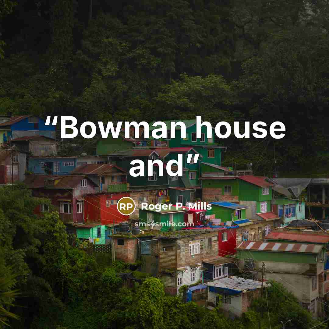 “Bowman house and” quote by Roger P. Mills