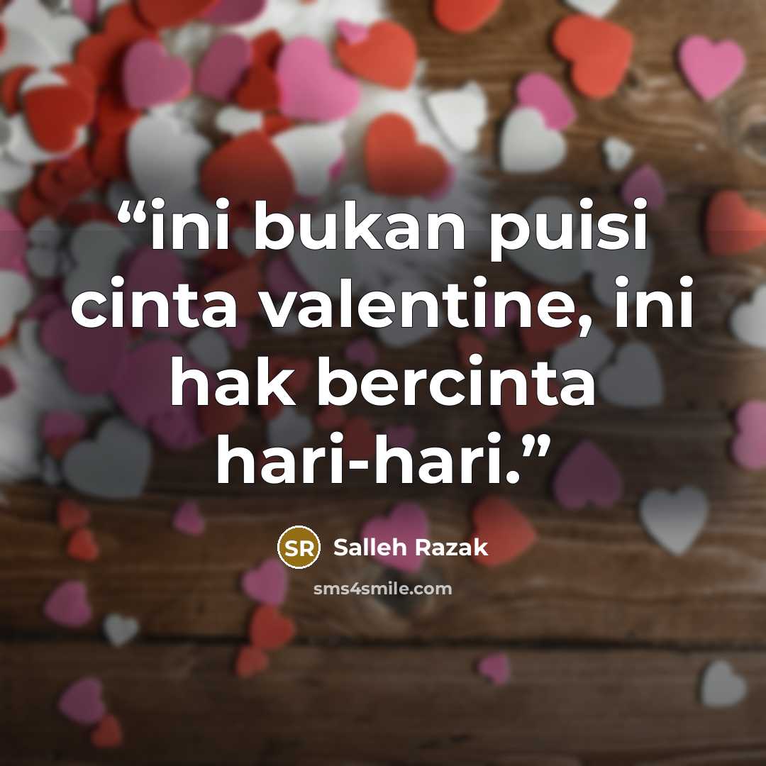 “ini bukan puisi cinta valentine, ini hak bercinta hari-hari.” quote by Salleh Razak