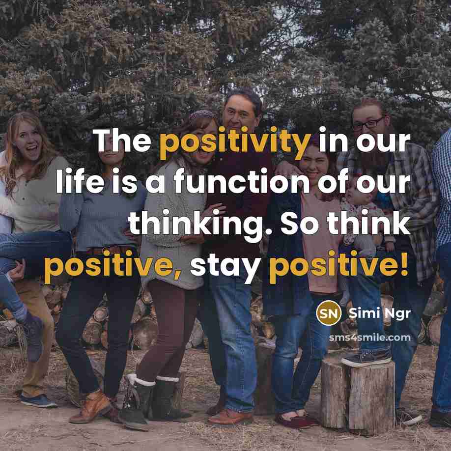 “The positivity in our life is a function of our thinking. So think positive, stay positive!” quote by Simi Ngr