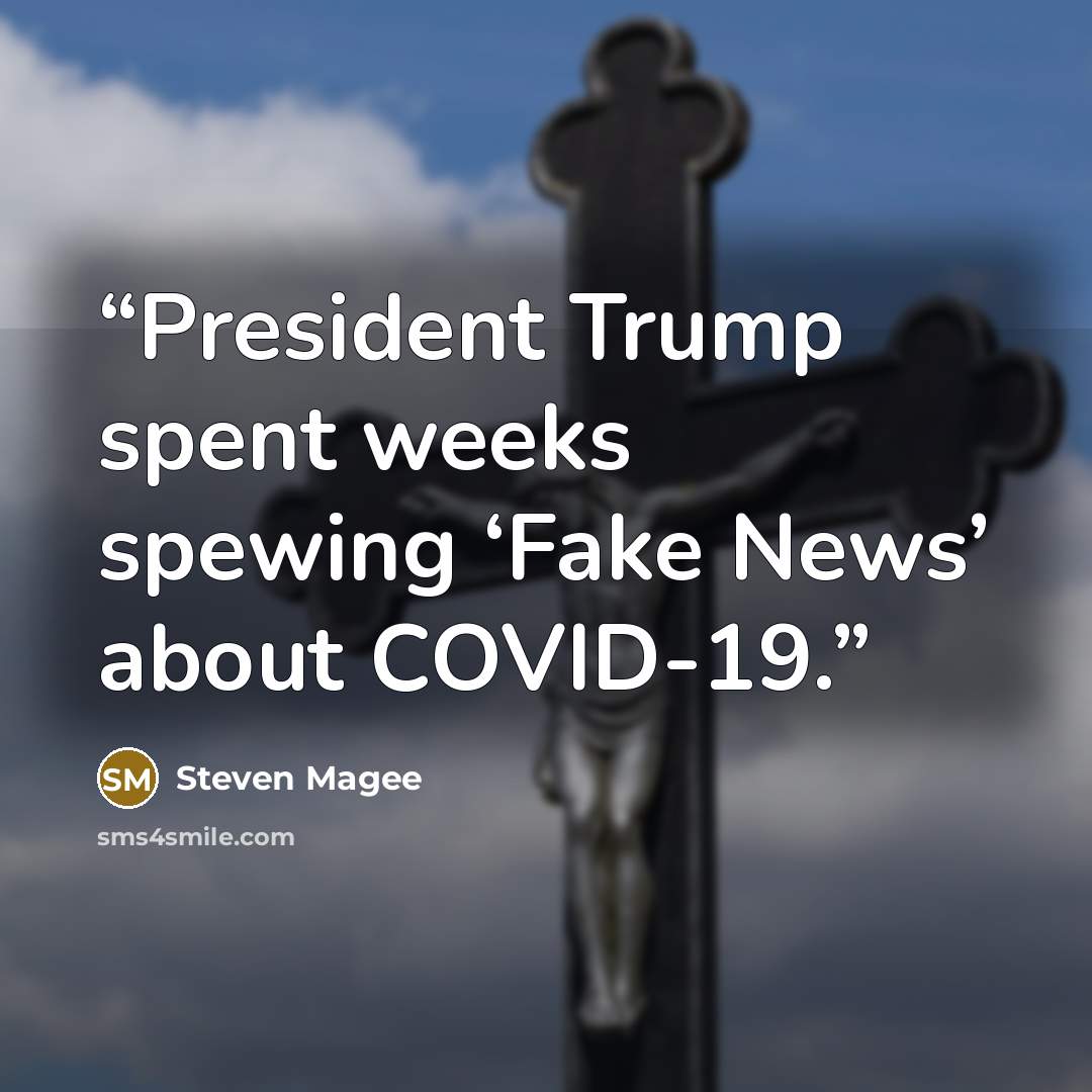 “President Trump spent weeks spewing ‘Fake News’ about COVID-19.” quote by Steven Magee
