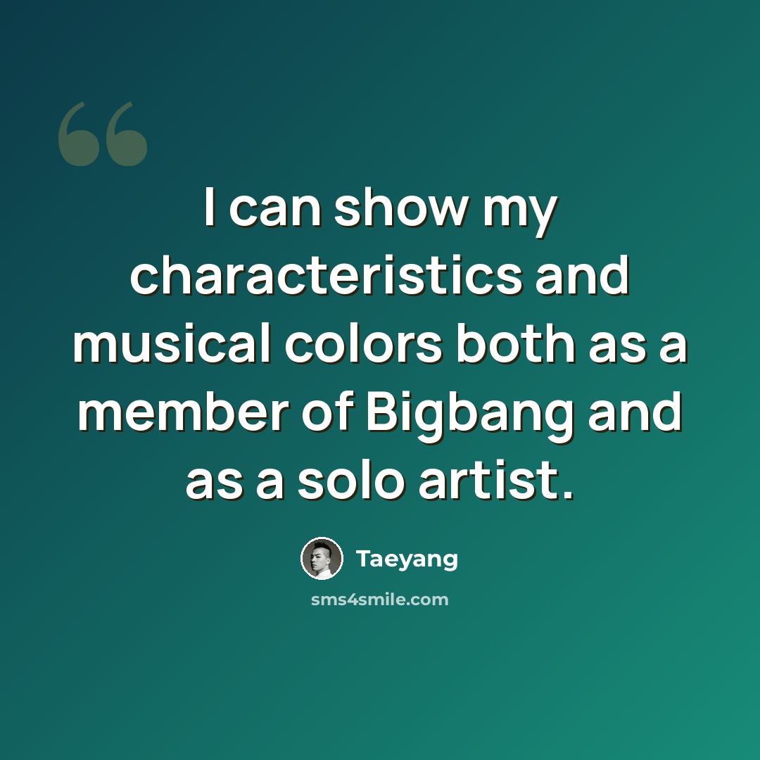 “I can show my characteristics and musical colors both as a member of Bigbang and as a solo artist.” quote by Taeyang