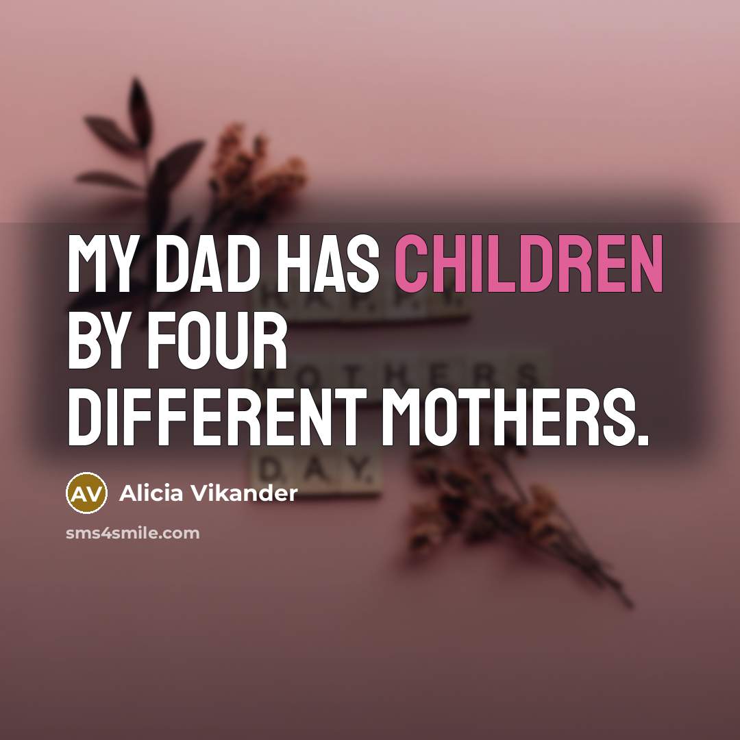 “My dad has children by four different mothers.” quote by Alicia Vikander