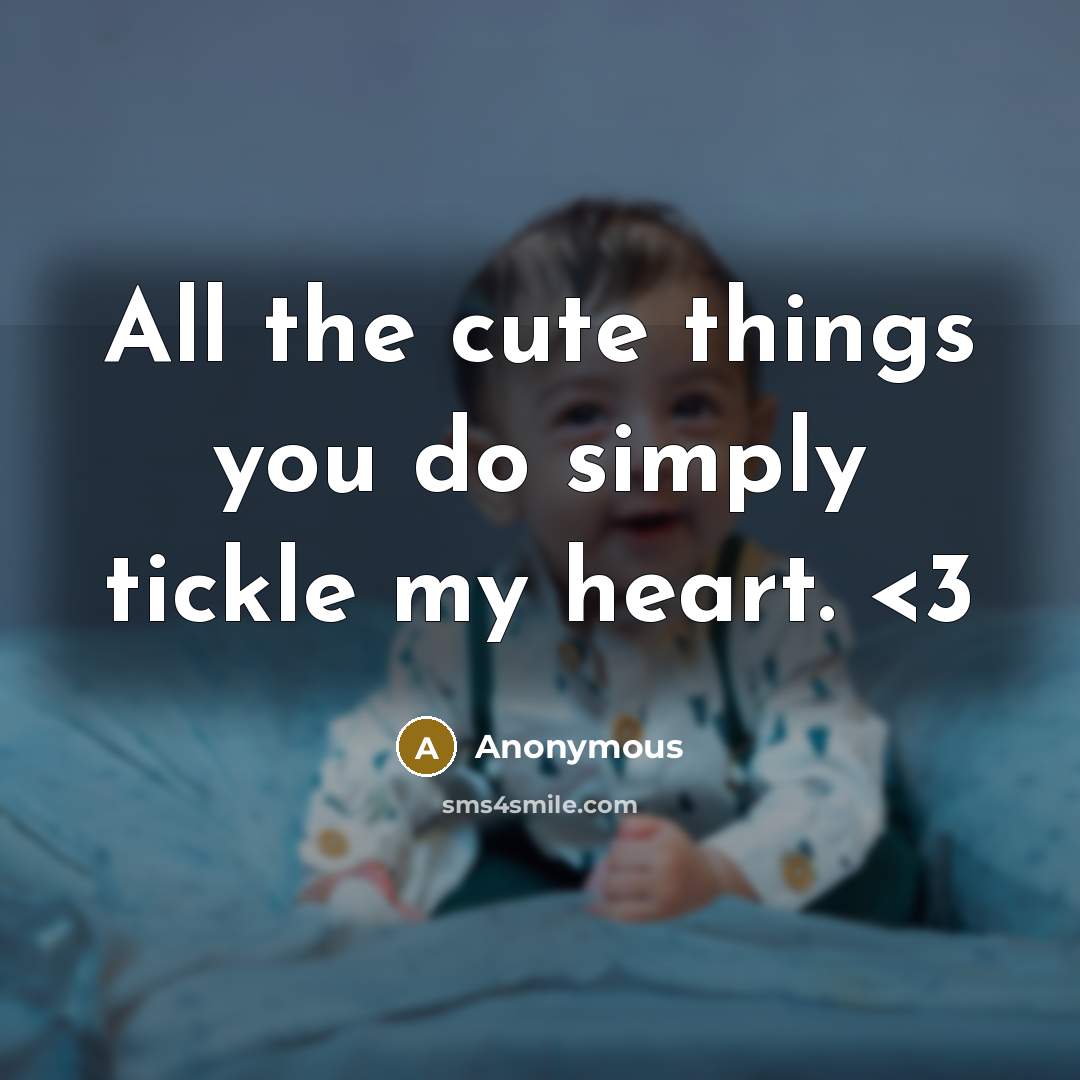 “All the cute things you do simply tickle my heart.” quote by Anonymous