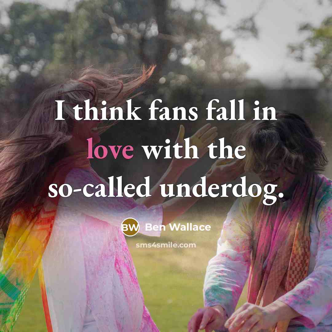 “I think fans fall in love with the so-called underdog.” quote by Ben Wallace