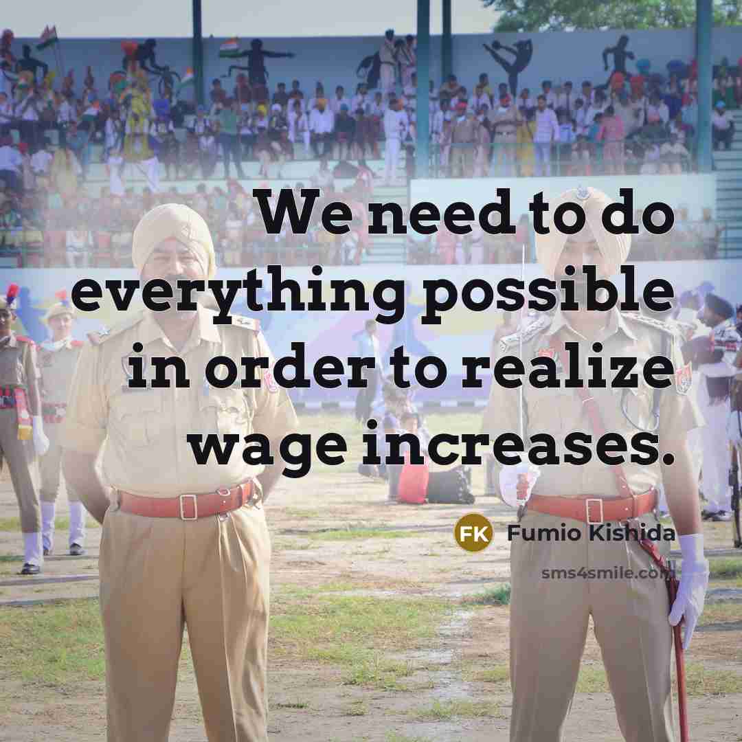 “We need to do everything possible in order to realize wage increases.” quote by Fumio Kishida