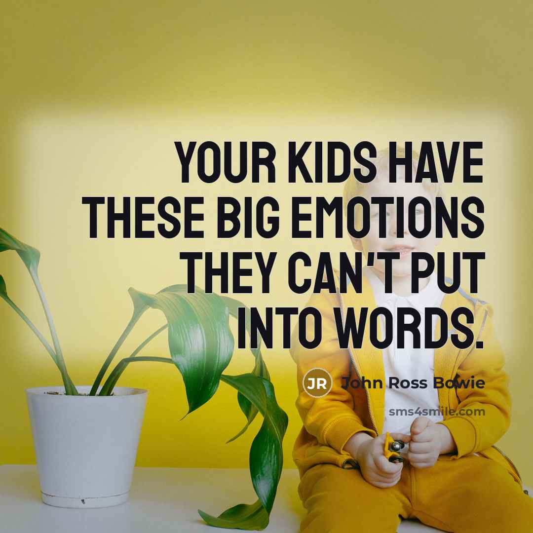 “Your kids have these big emotions they can't put into words.” quote by John Ross Bowie