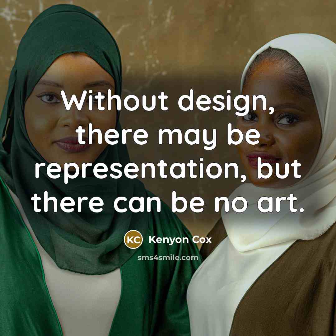 “Without design, there may be representation, but there can be no art.” quote by Kenyon Cox