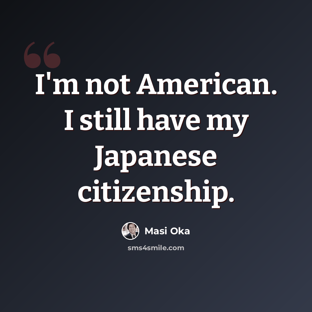 “I'm not American. I still have my Japanese citizenship.” quote by Masi Oka