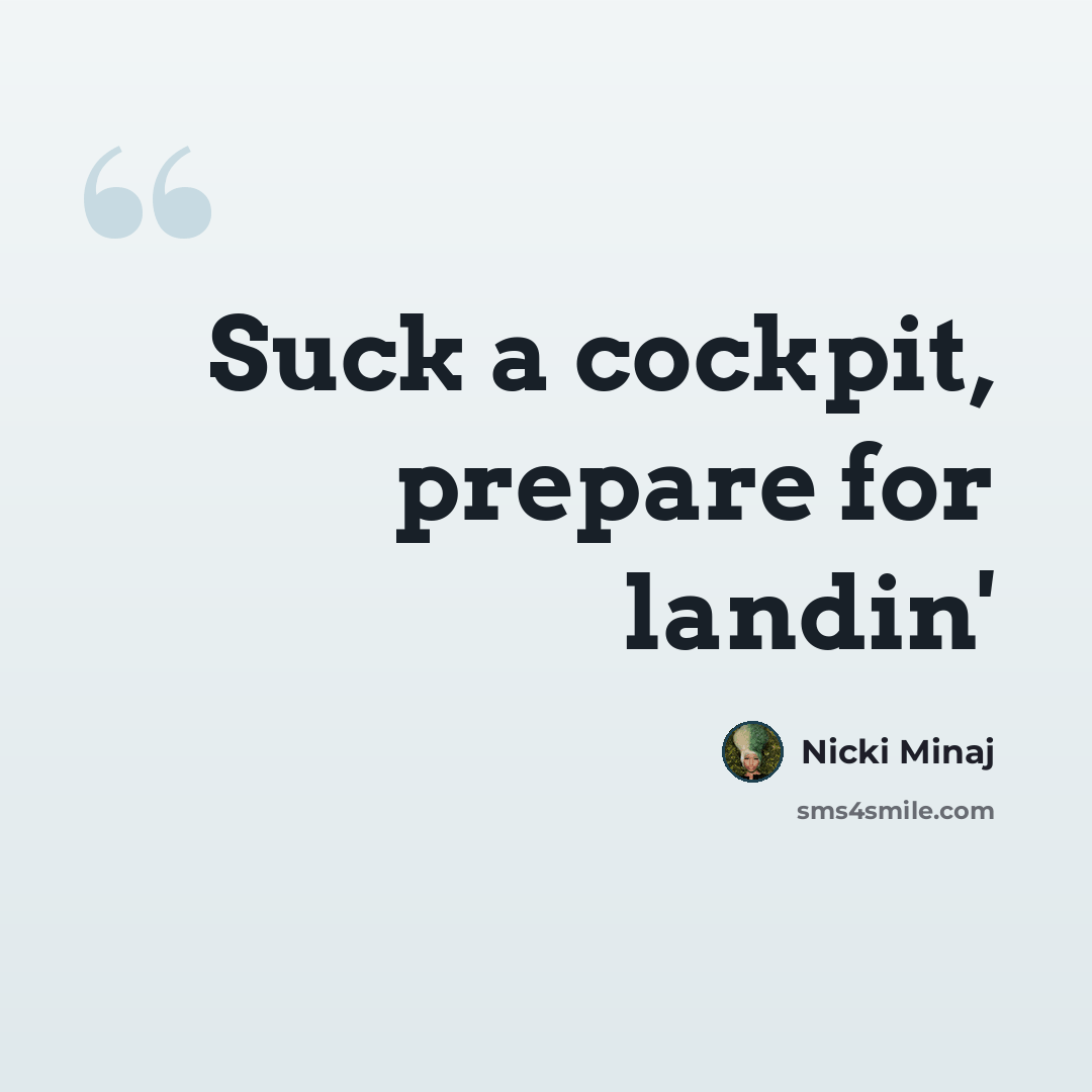 “Suck a cockpit, prepare for landin'” quote by Nicki Minaj