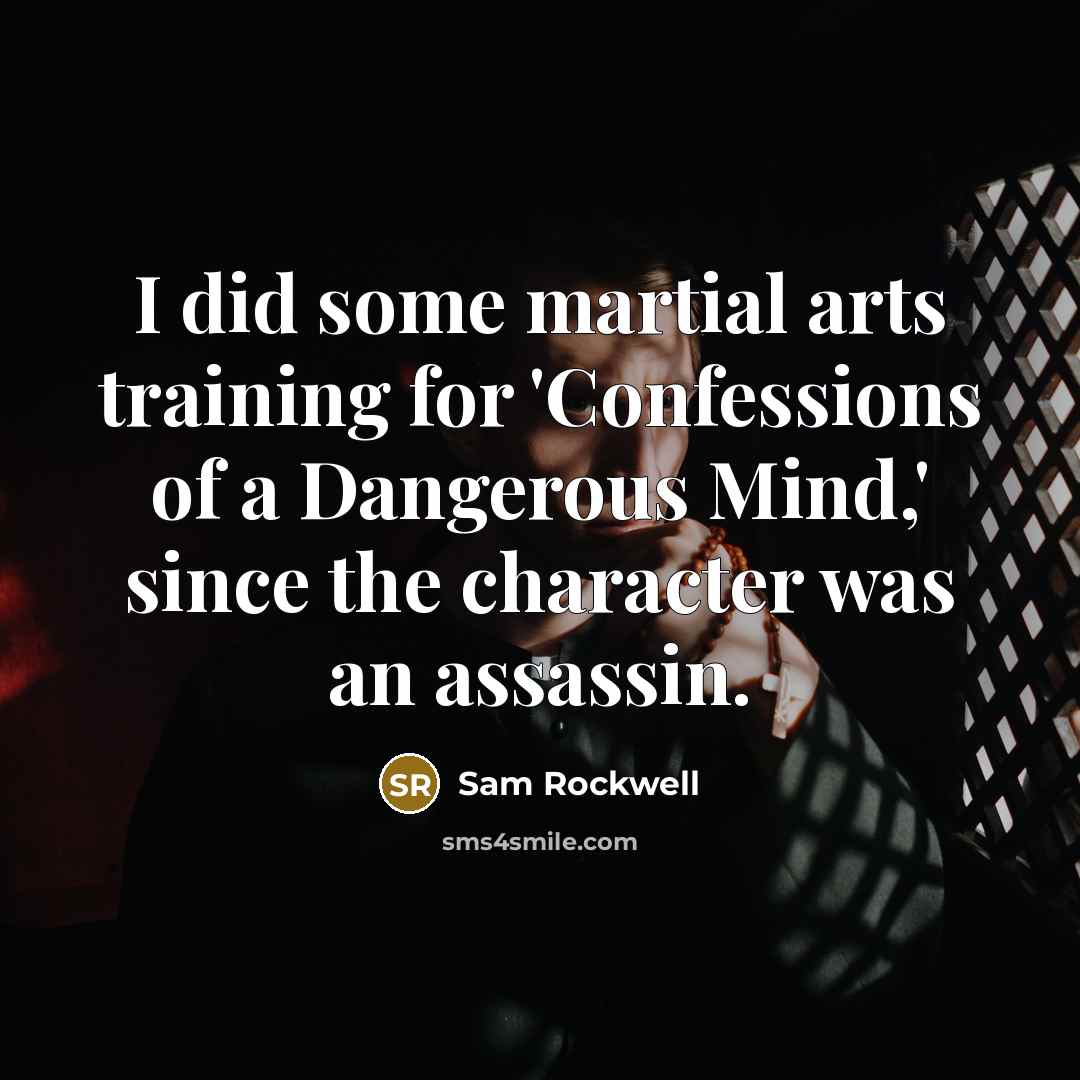 “I did some martial arts training for 'Confessions of a Dangerous Mind,' since the character was an assassin.” quote by Sam Rockwell