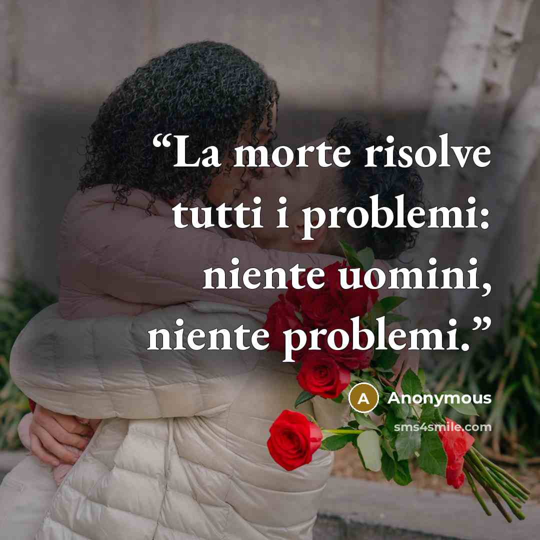 “La morte risolve tutti i problemi: niente uomini, niente problemi.” quote by Anonymous