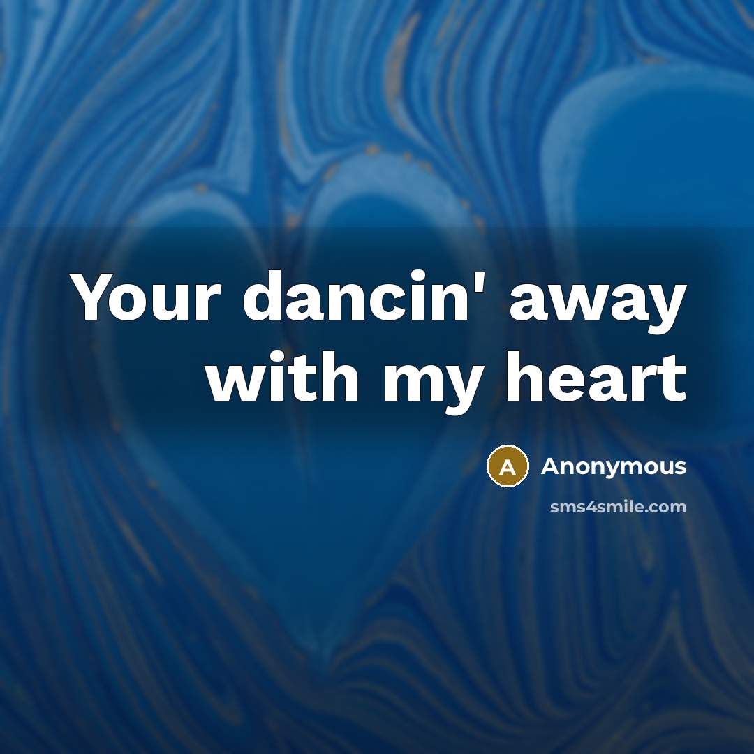 “Your dancin' away with my heart” quote by Anonymous