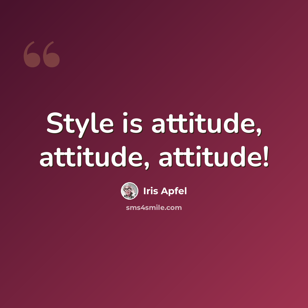 “Style is attitude, attitude, attitude!” quote by Iris Apfel