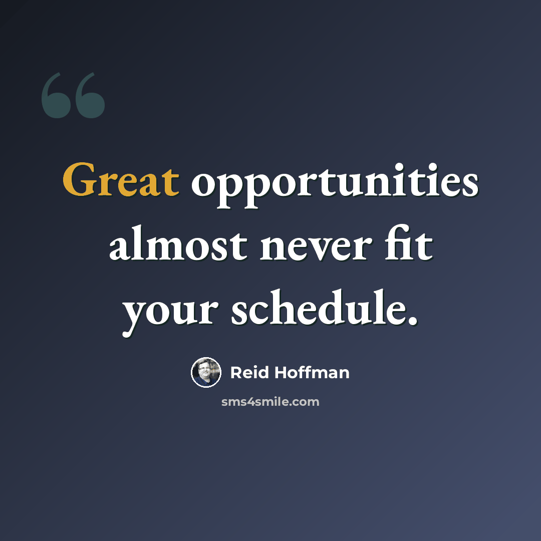 “Great opportunities almost never fit your schedule.” quote by Reid Hoffman