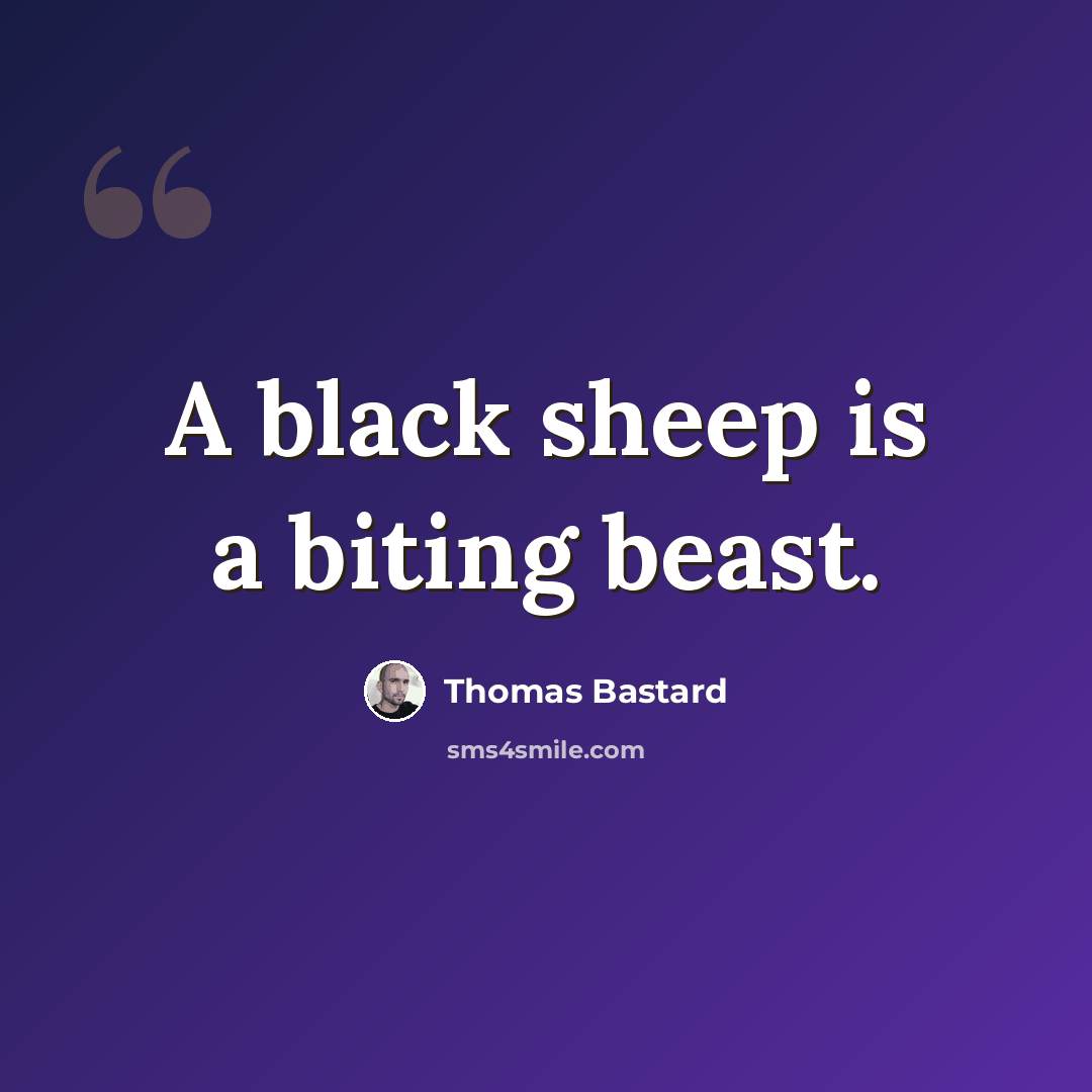 “A black sheep is a biting beast.” quote by Thomas Bastard