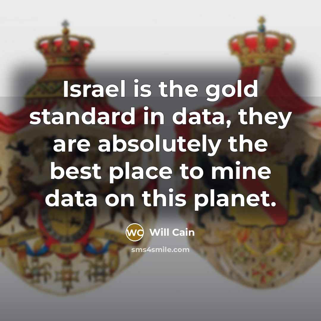 “Israel is the gold standard in data, they are absolutely the best place to mine data on this planet.” quote by Will Cain