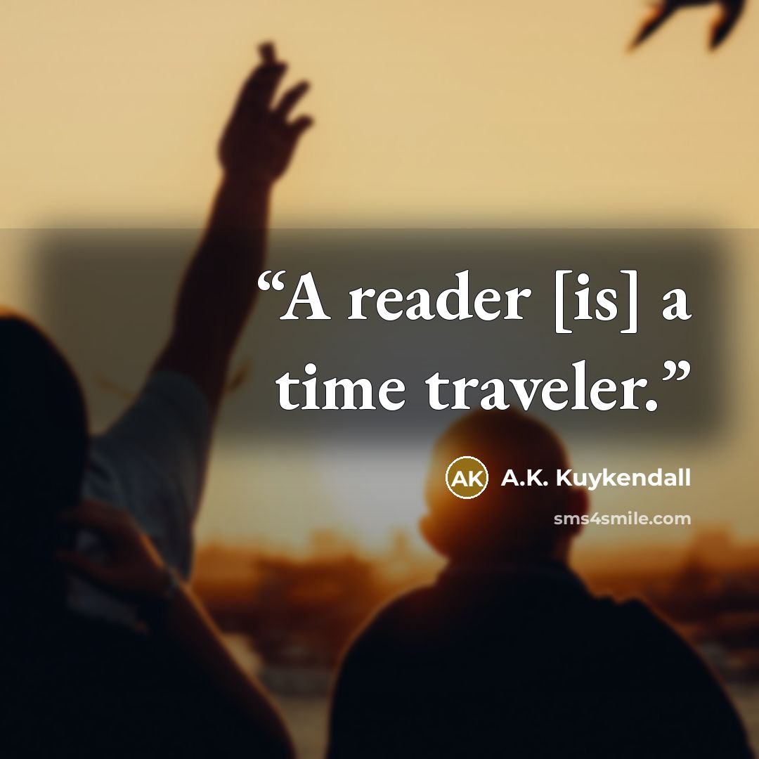 “A reader [is] a time traveler.” quote by A.K. Kuykendall