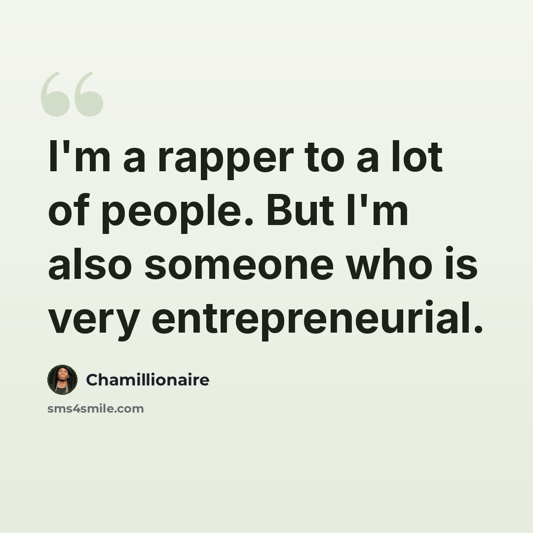 “I'm a rapper to a lot of people. But I'm also someone who is very entrepreneurial.” quote by Chamillionaire