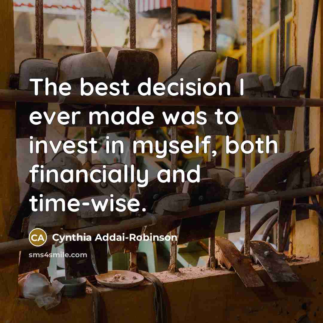 “The best decision I ever made was to invest in myself, both financially and time-wise.” quote by Cynthia Addai-Robinson