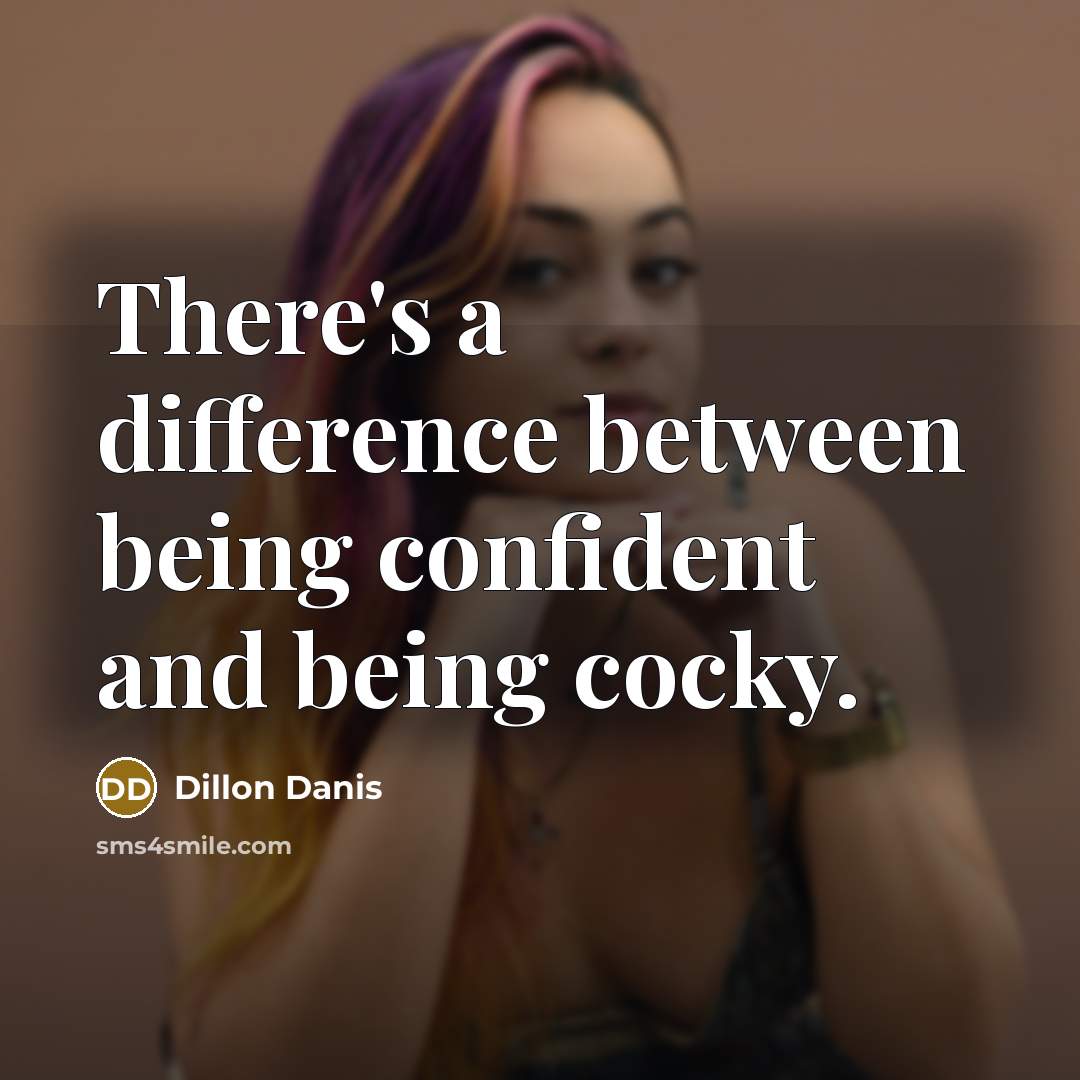 “There's a difference between being confident and being cocky.” quote by Dillon Danis