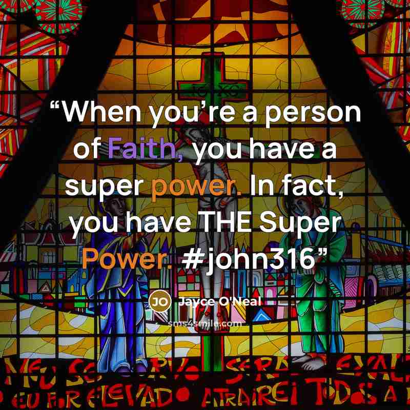 “When you're a person of Faith, you have a super power. In fact, you have THE Super Power. #john316” quote by Jayce O'Neal