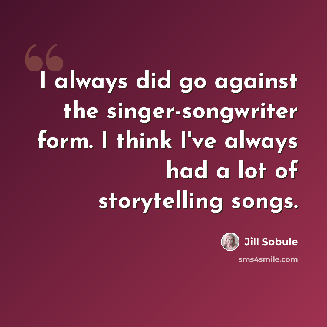 “I always did go against the singer-songwriter form. I think I've always had a lot of storytelling songs.” quote by Jill Sobule