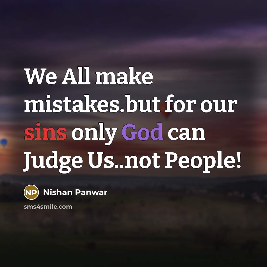 “We All make mistakes.but for our sins only God can Judge Us..not People!” quote by Nishan Panwar