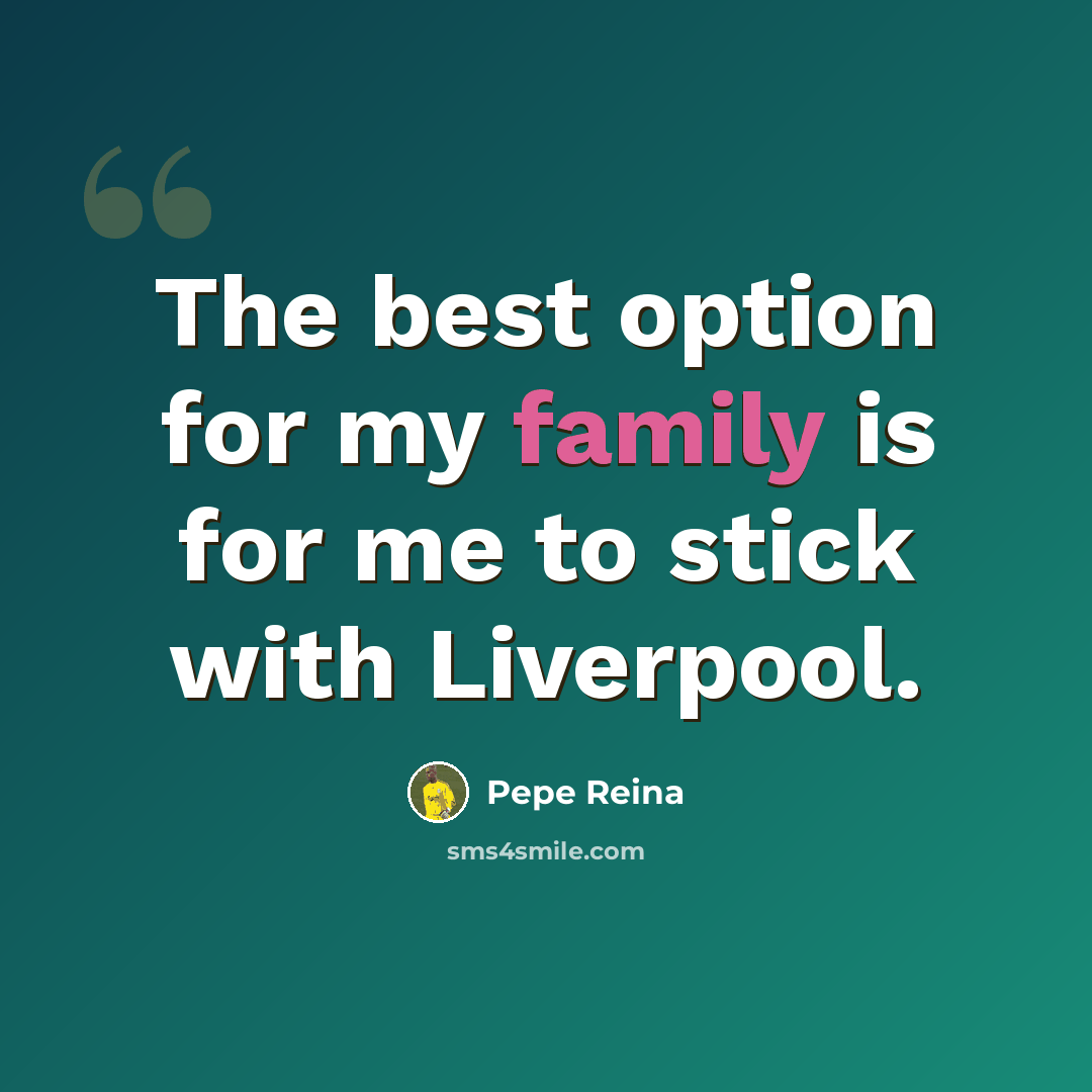 “The best option for my family is for me to stick with Liverpool.” quote by Pepe Reina