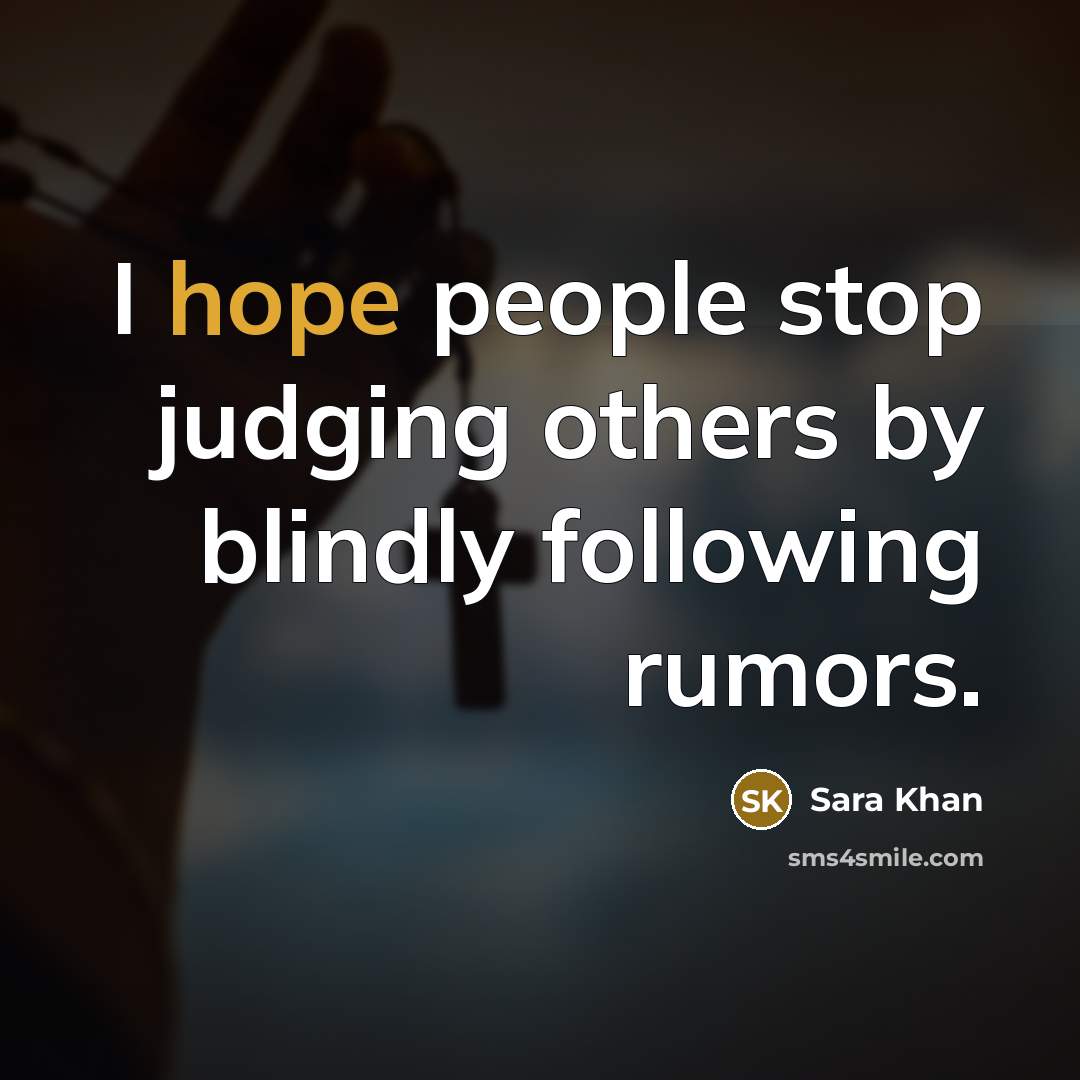 “I hope people stop judging others by blindly following rumors.” quote by Sara Khan