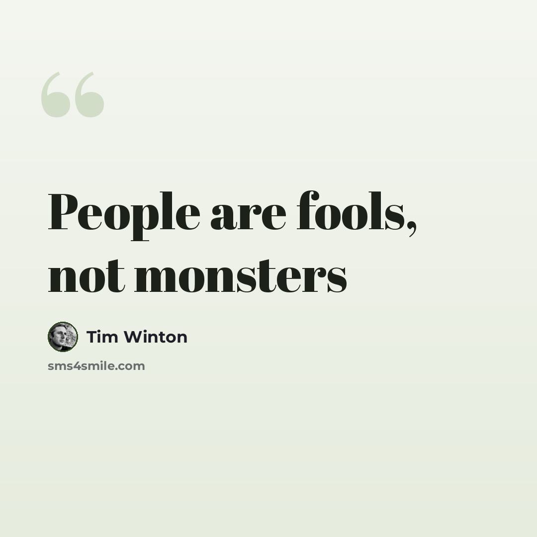 “People are fools, not monsters” quote by Tim Winton