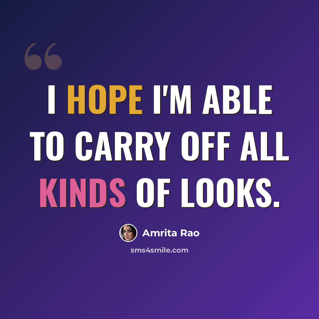 “I hope I'm able to carry off all kinds of looks.” quote by Amrita Rao
