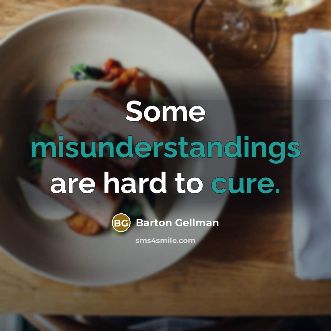 “Some misunderstandings are hard to cure.” quote by Barton Gellman
