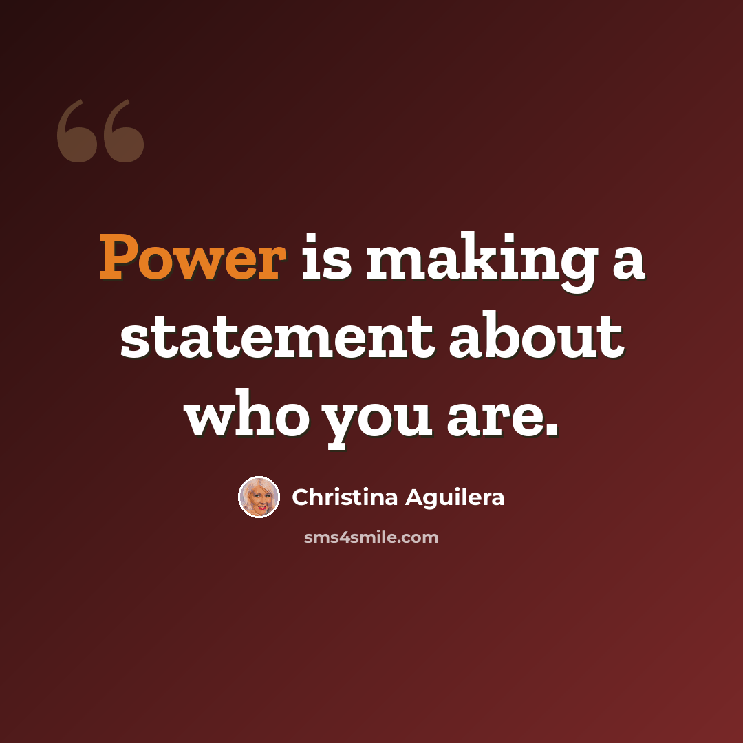 “Power is making a statement about who you are.” quote by Christina Aguilera
