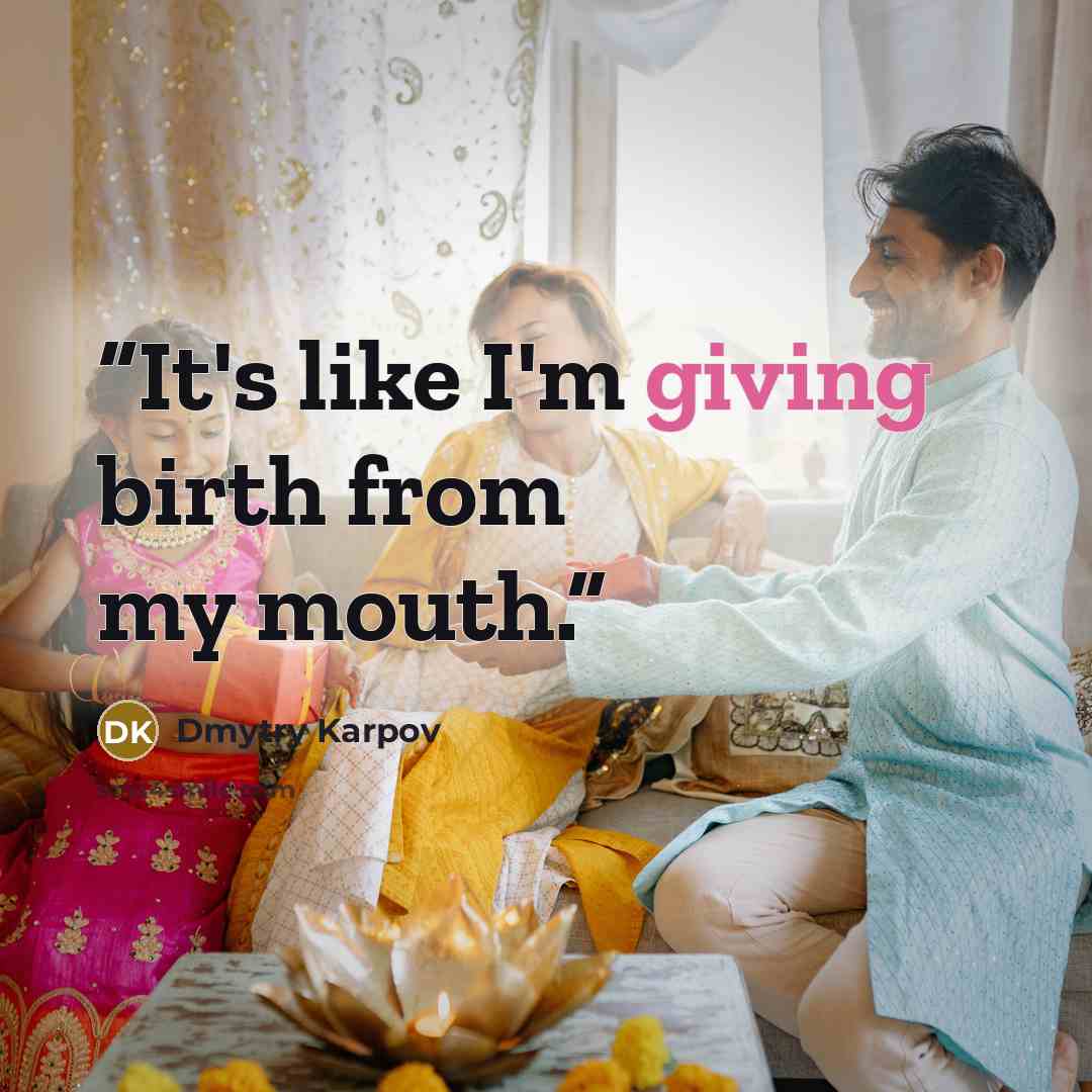 “It's like I'm giving birth from my mouth.” quote by Dmytry Karpov