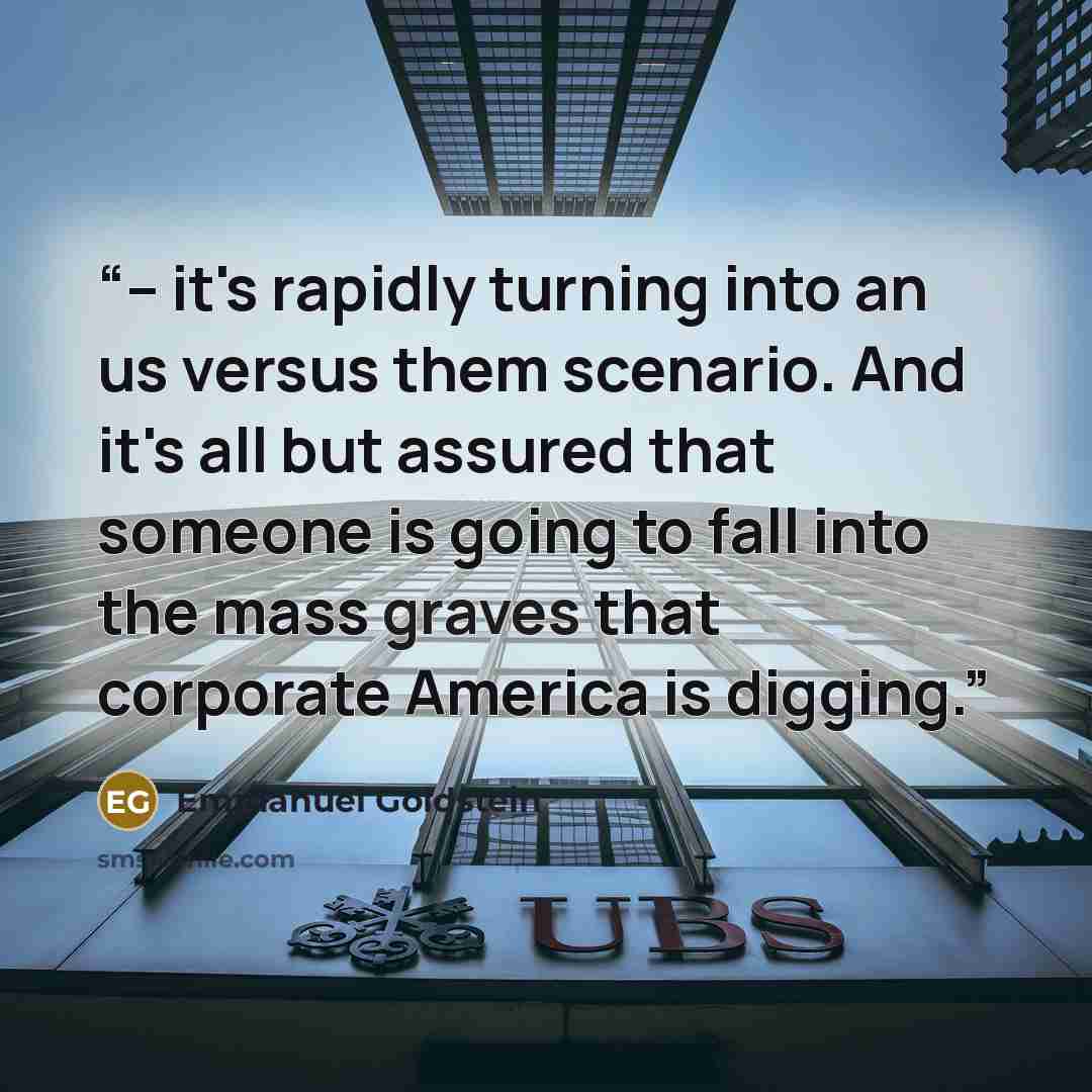 “-- it's rapidly turning into an us versus them scenario. And it's all but assured that someone is going to fall into the mass graves that corporate America is digging.” quote by Emmanuel Goldstein