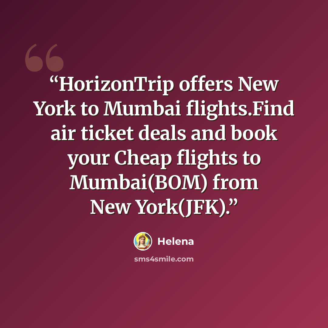 “HorizonTrip offers New York to Mumbai flights.Find air ticket deals and book your Cheap flights to Mumbai(BOM) from New York(JFK).” quote by helena