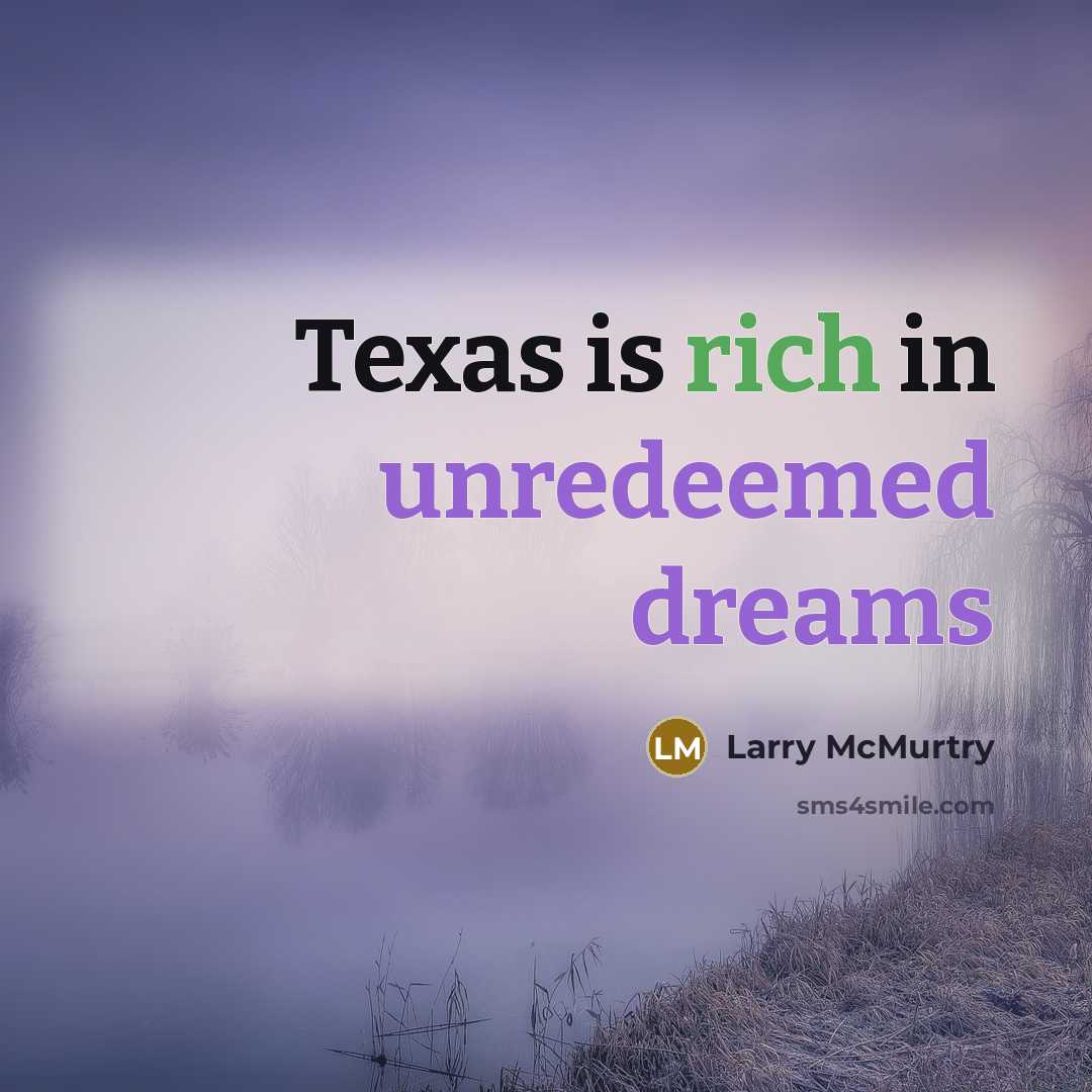 “Texas is rich in unredeemed dreams” quote by Larry McMurtry