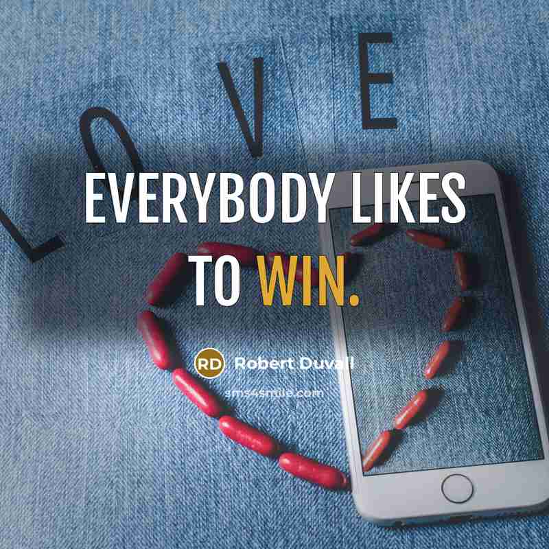 “Everybody likes to win.” quote by Robert Duvall