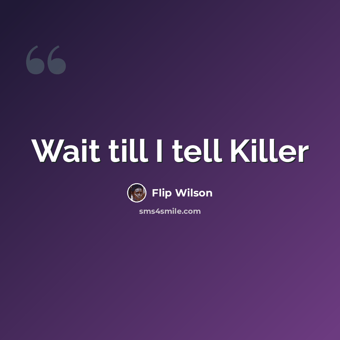 “Wait till I tell Killer” quote by Flip Wilson