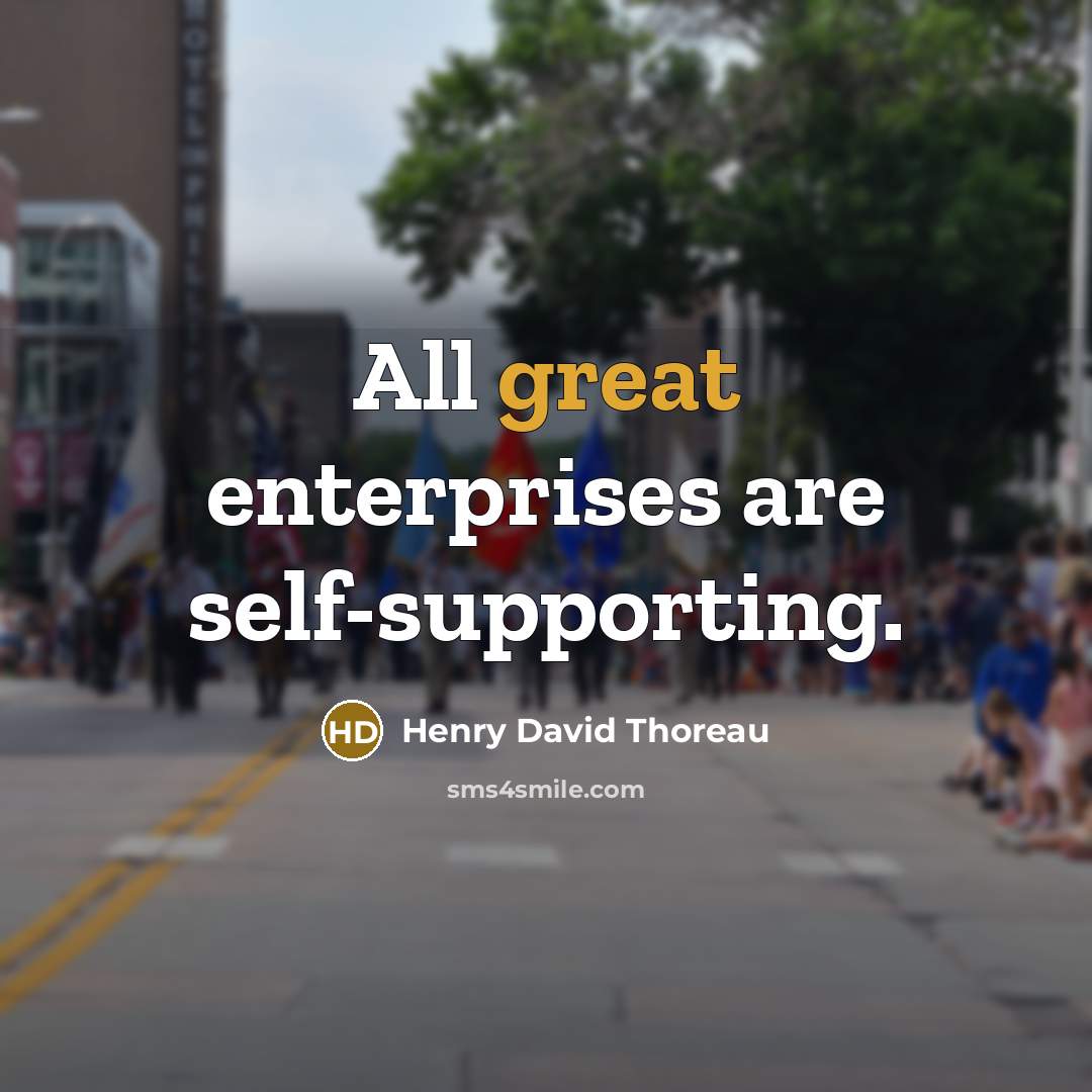 “All great enterprises are self-supporting.” quote by Henry David Thoreau