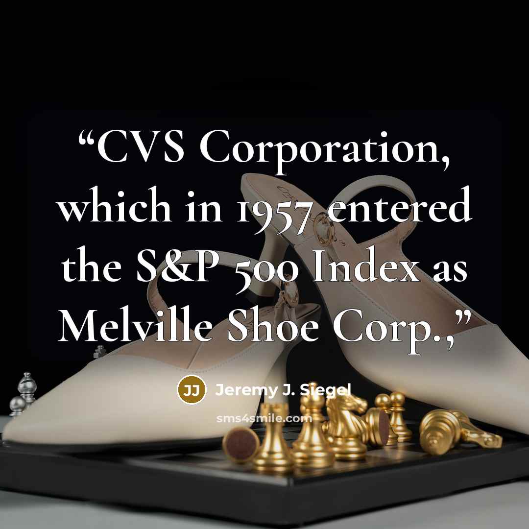 “CVS Corporation, which in 1957 entered the S&P 500 Index as Melville Shoe Corp.,” quote by Jeremy J. Siegel