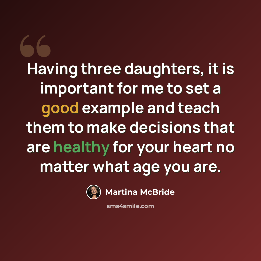 “Having three daughters, it is important for me to set a good example and teach them to make decisions that are healthy for your heart no matter what age you are.” quote by Martina McBride