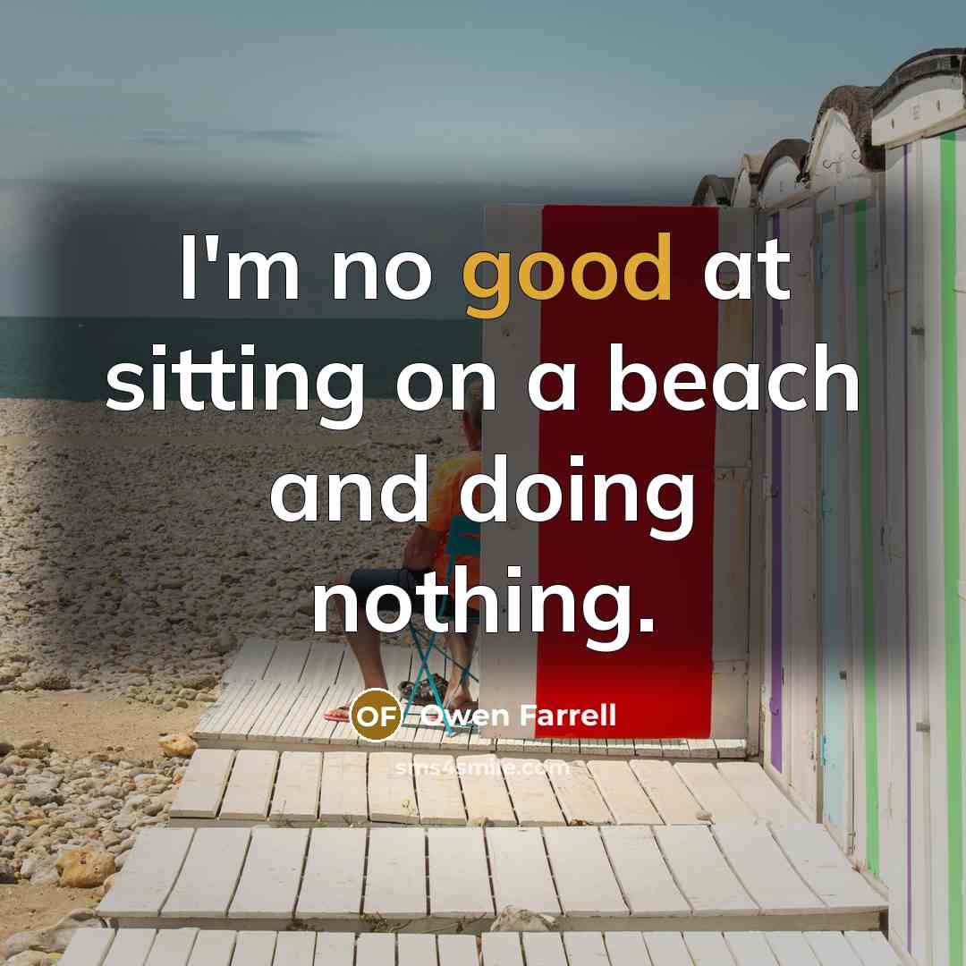 “I'm no good at sitting on a beach and doing nothing.” quote by Owen Farrell