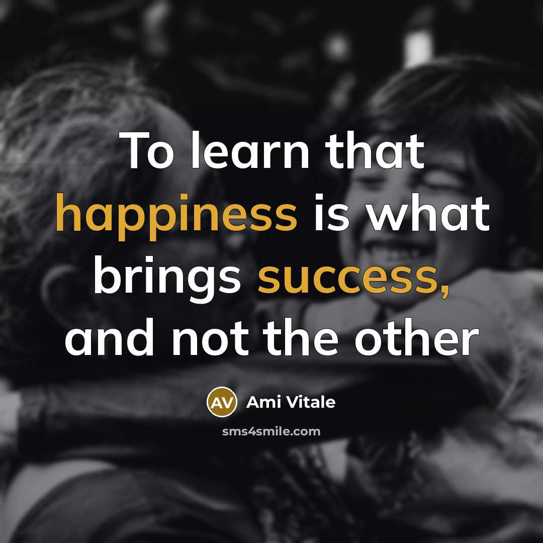“To learn that happiness is what brings success, and not the other” quote by Ami Vitale