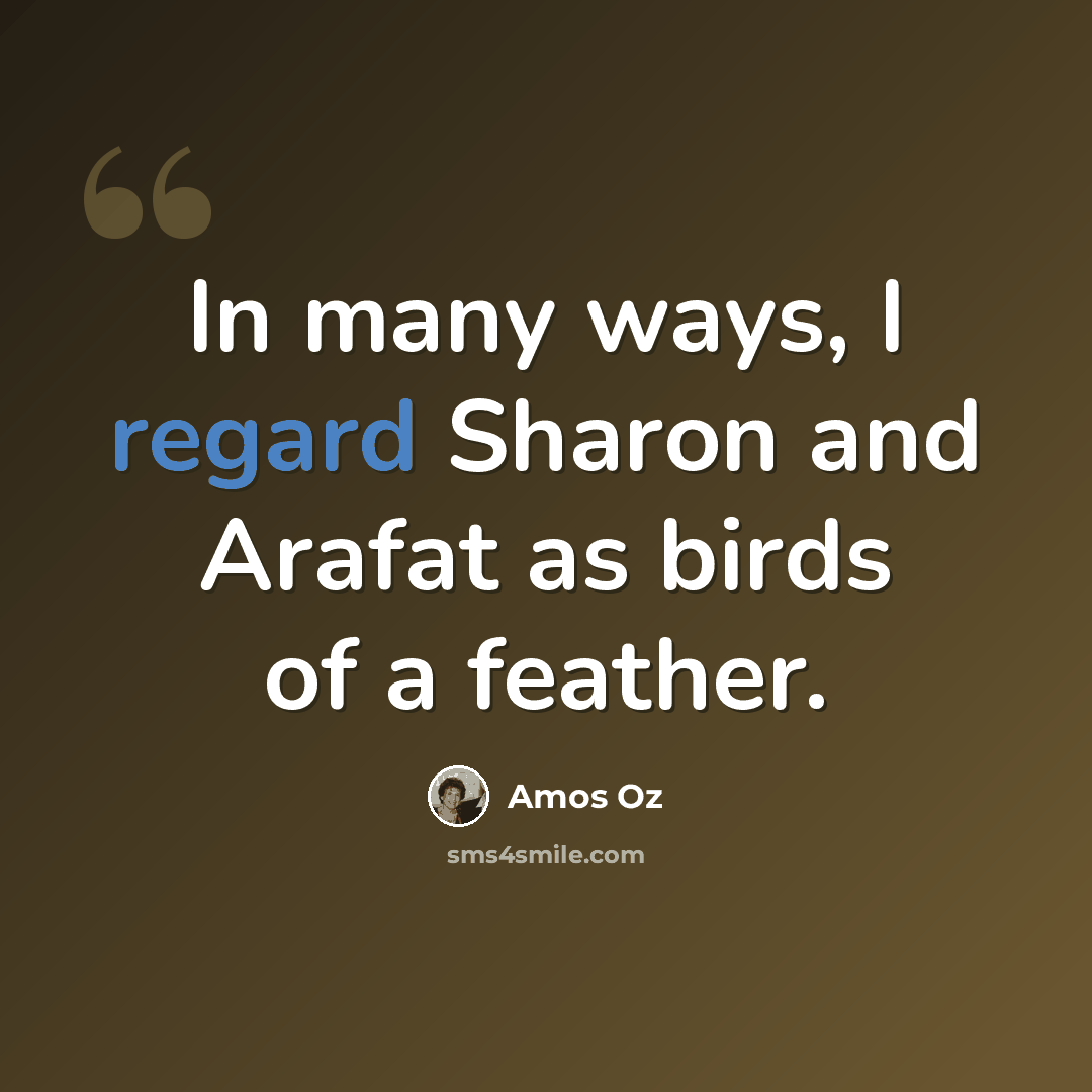 “In many ways, I regard Sharon and Arafat as birds of a feather.” quote by Amos Oz