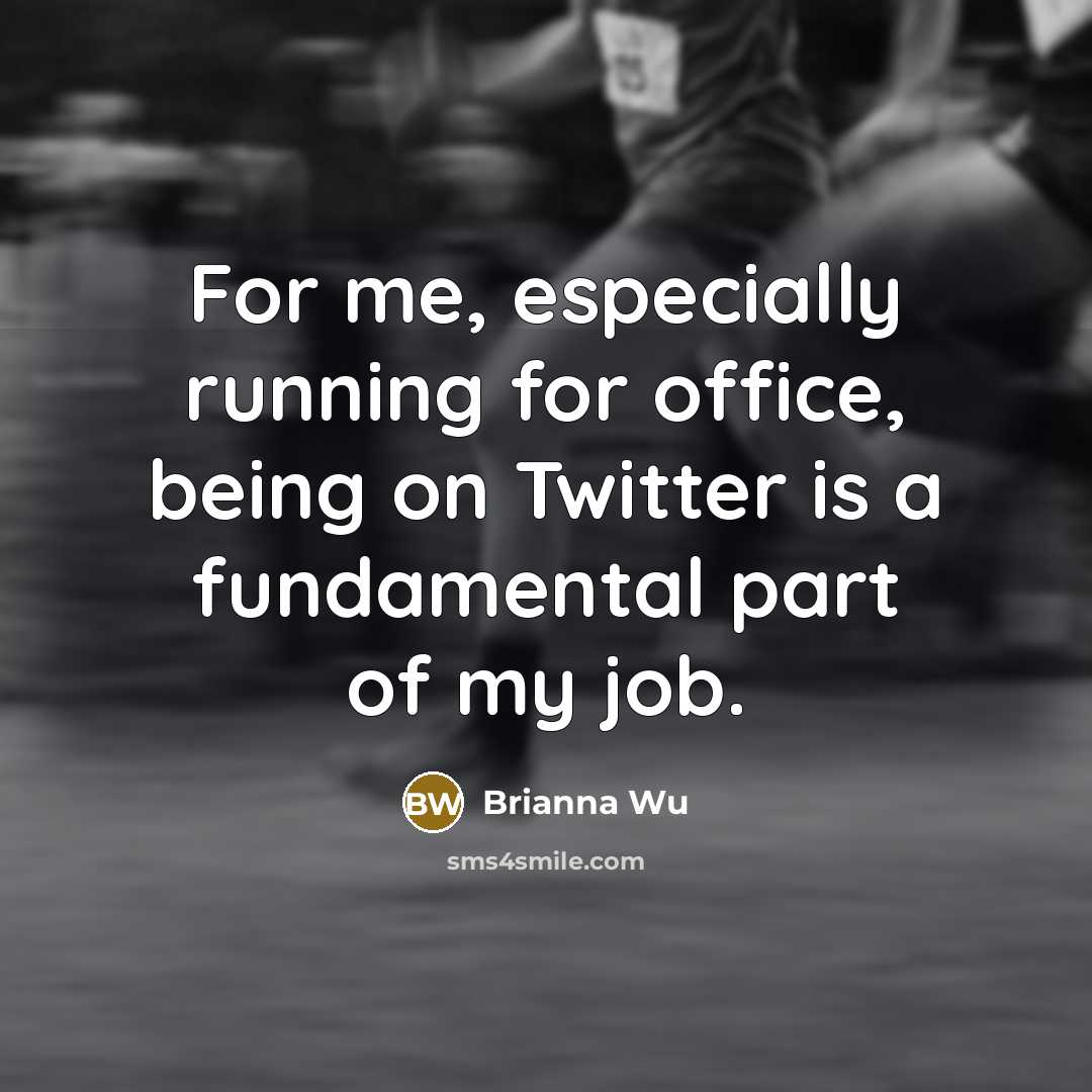 “For me, especially running for office, being on Twitter is a fundamental part of my job.” quote by Brianna Wu