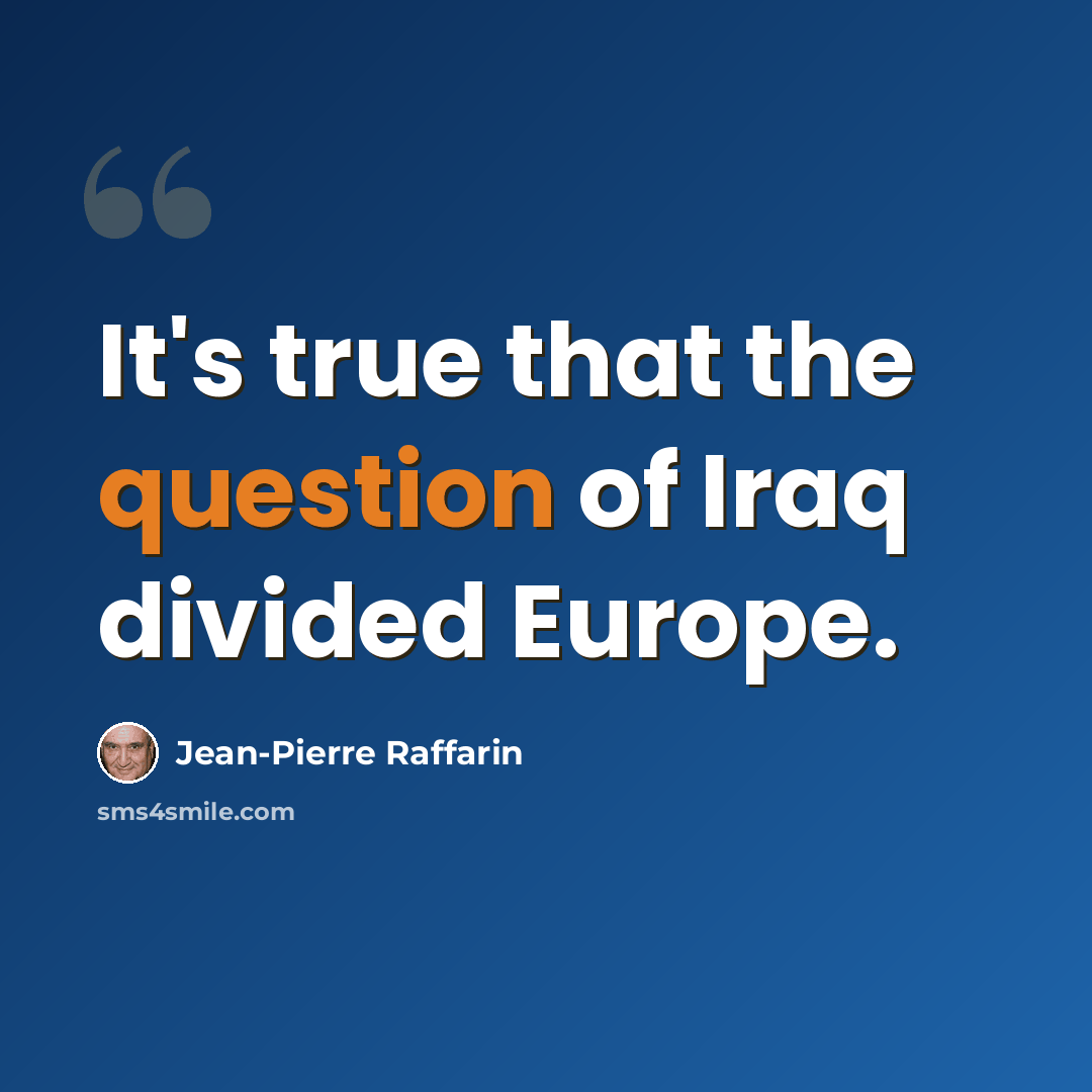 “It's true that the question of Iraq divided Europe.” quote by Jean-Pierre Raffarin