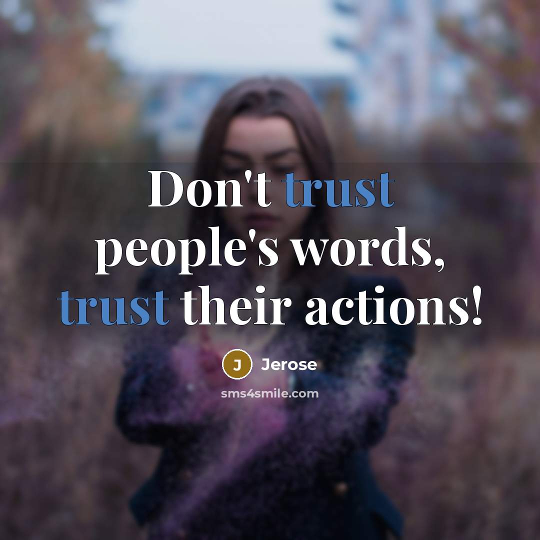 “Don't trust people's words, trust their actions!” quote by Jerose