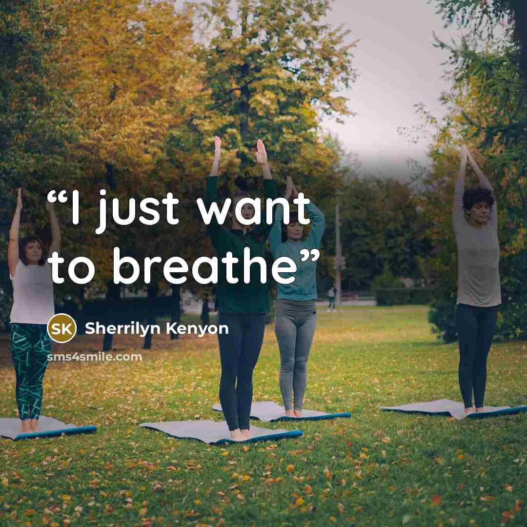 “I just want to breathe” quote by Sherrilyn Kenyon